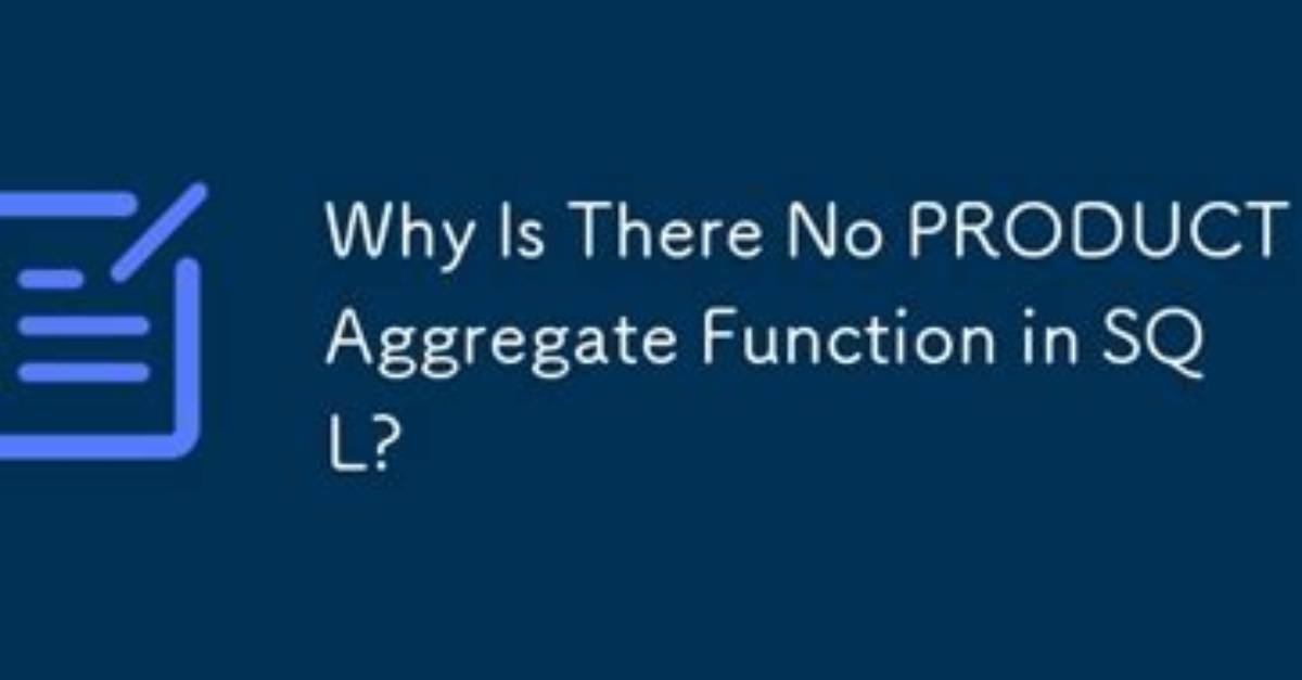 Why Is There No Product Aggregate Function in Sql?