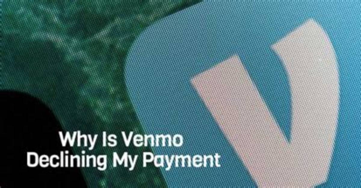 Why Is Venmo Declining My Payment