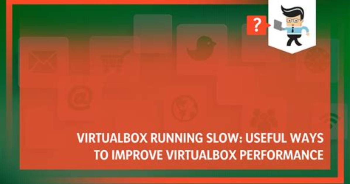 Why Is Virtualbox So Slow Ubuntu?
