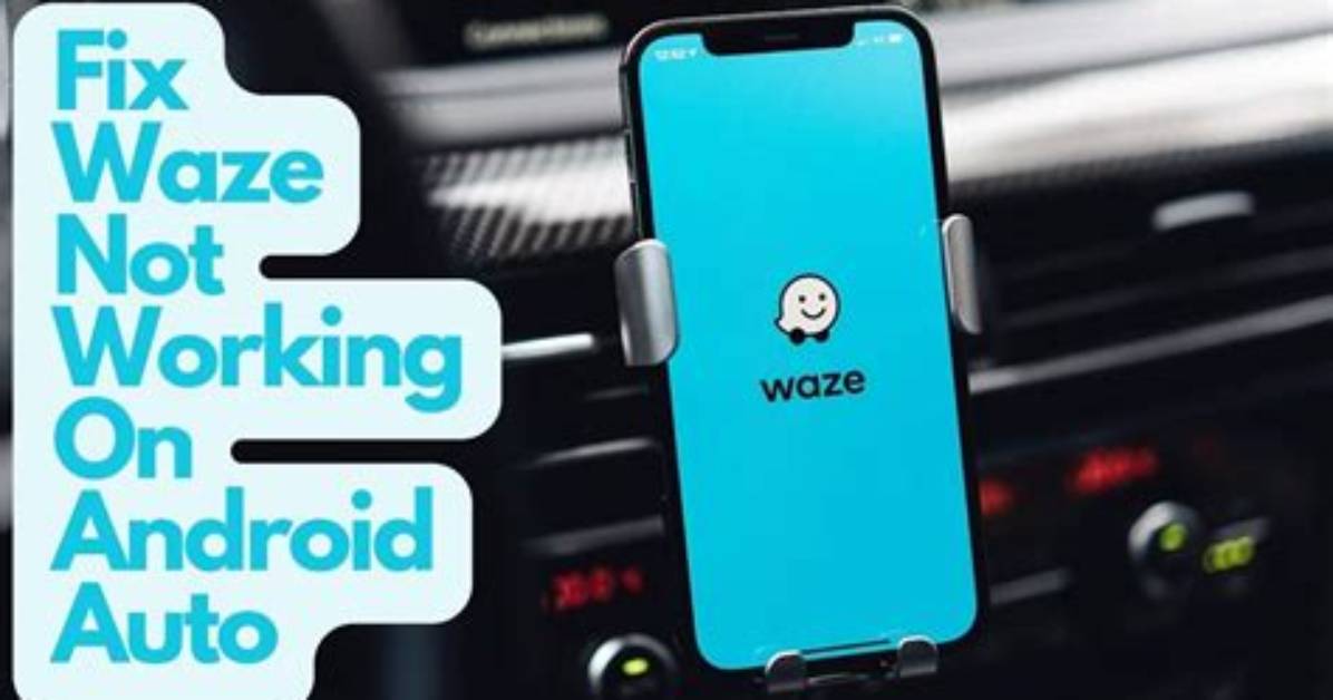 Why Is Waze Not Working on Android Auto?