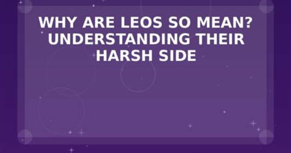 Why Leos So Mean?