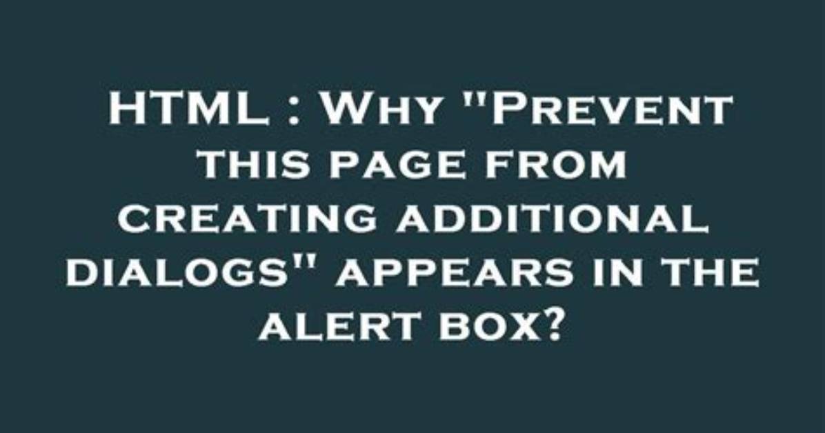 Why "Prevent This Page from Creating Additional Dialogs" Appears in the Alert Box?