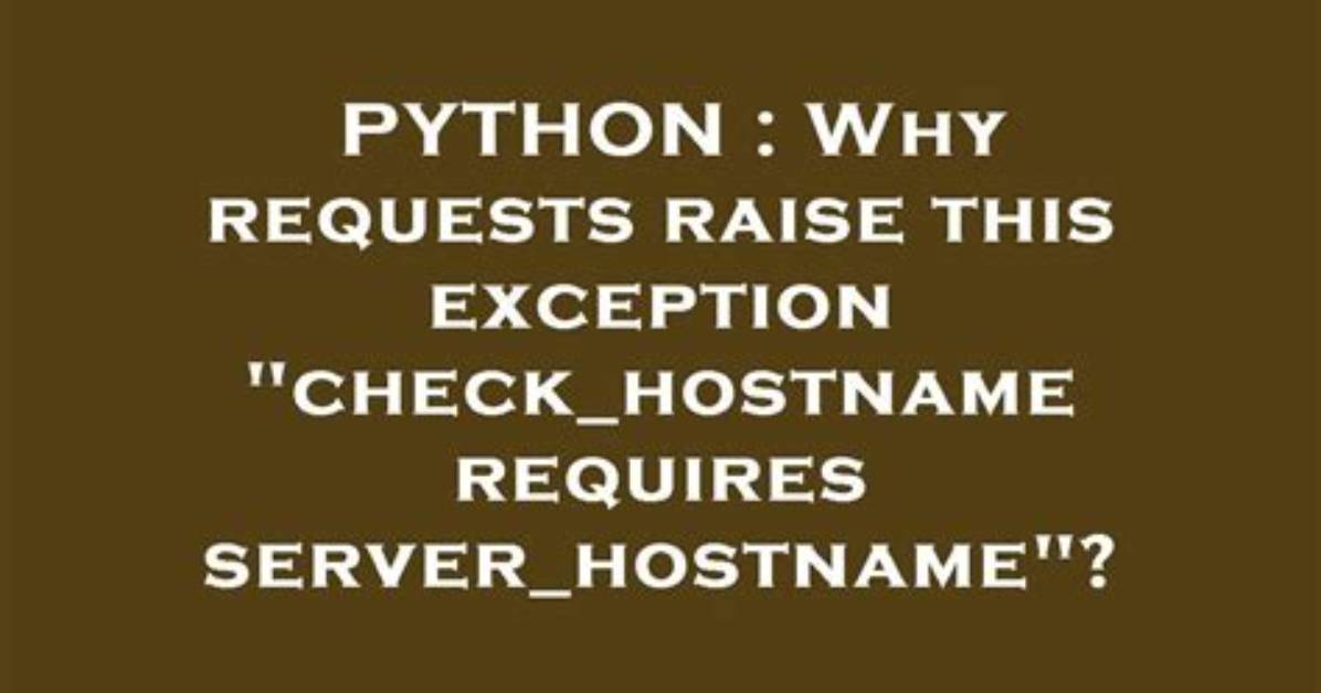 Why Requests Raise This Exception "Check_Hostname Requires Server_Hostname"?