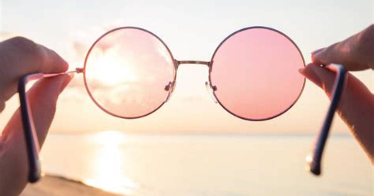 Why Rose Colored Glasses?