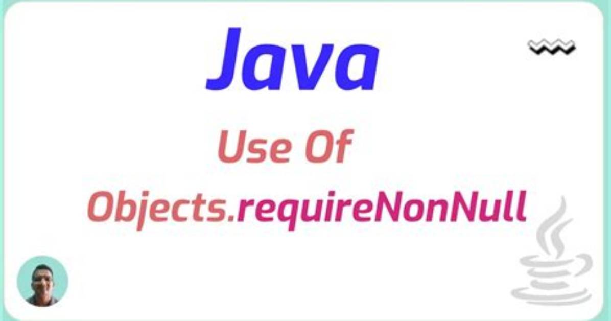 Why Should One Use Objects. requireNonNull()?