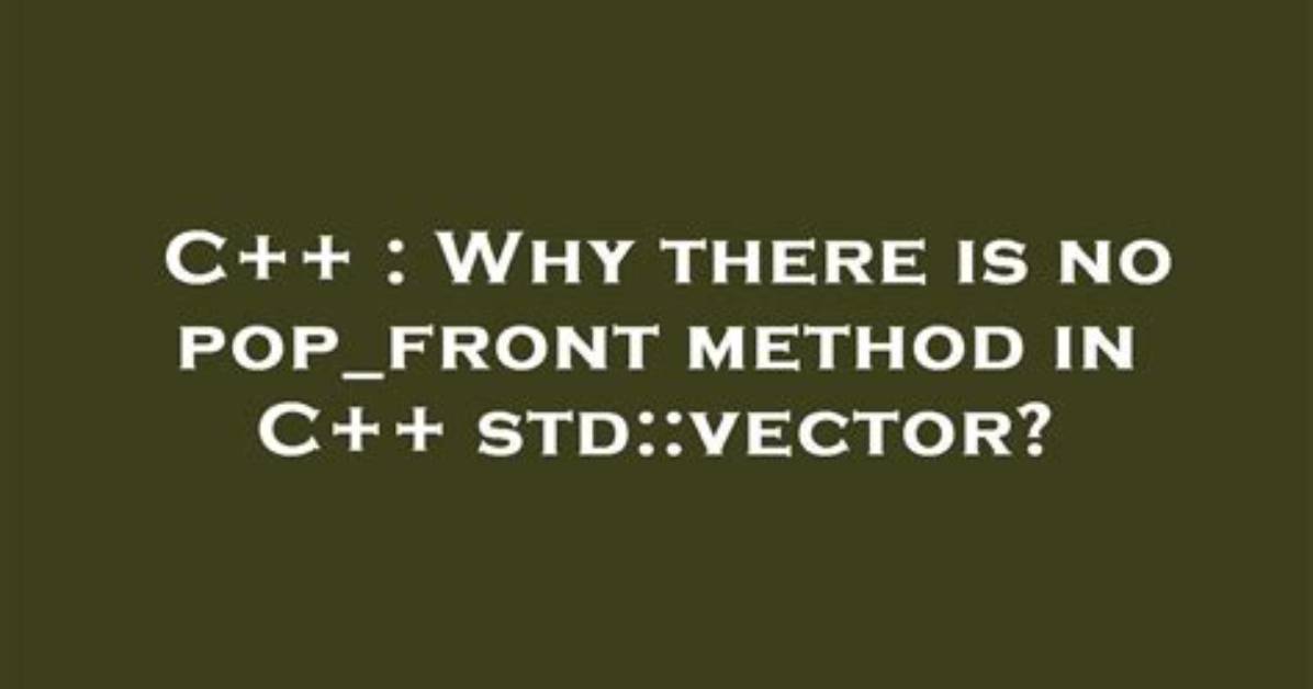 Why There Is No Pop_Front Method in C++ Std: :Vector?