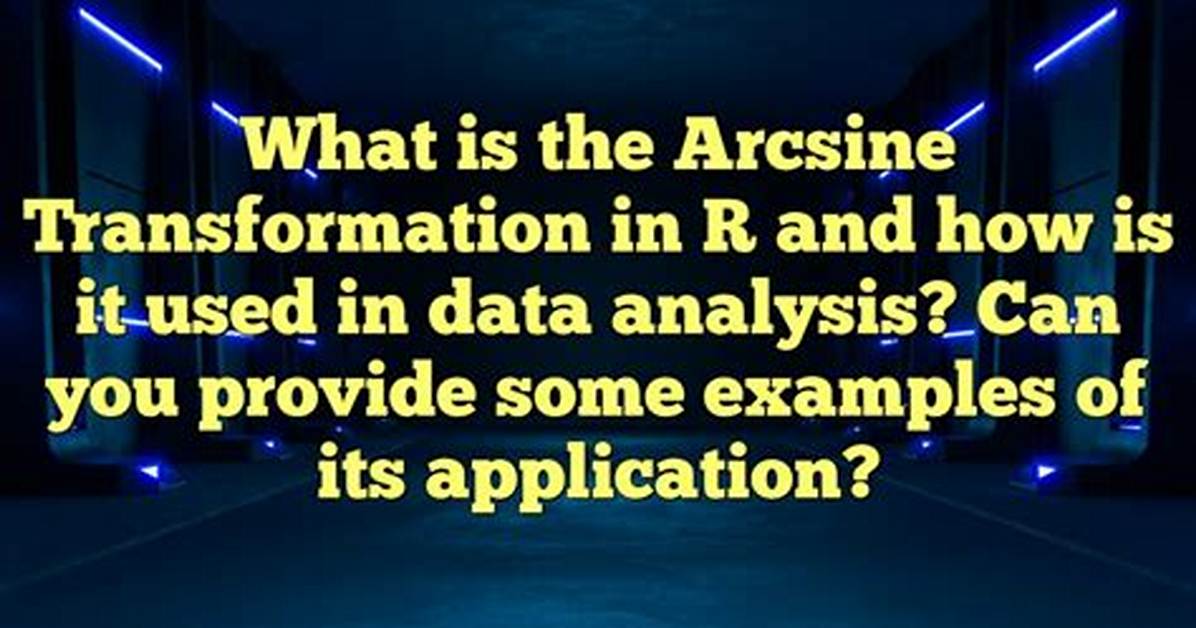 Why Use Arcsine Transformation?