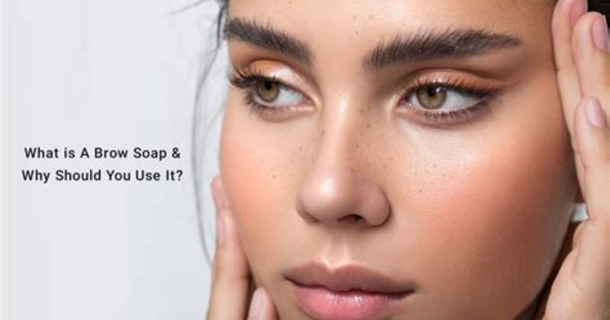 Why Use Brow Soap?