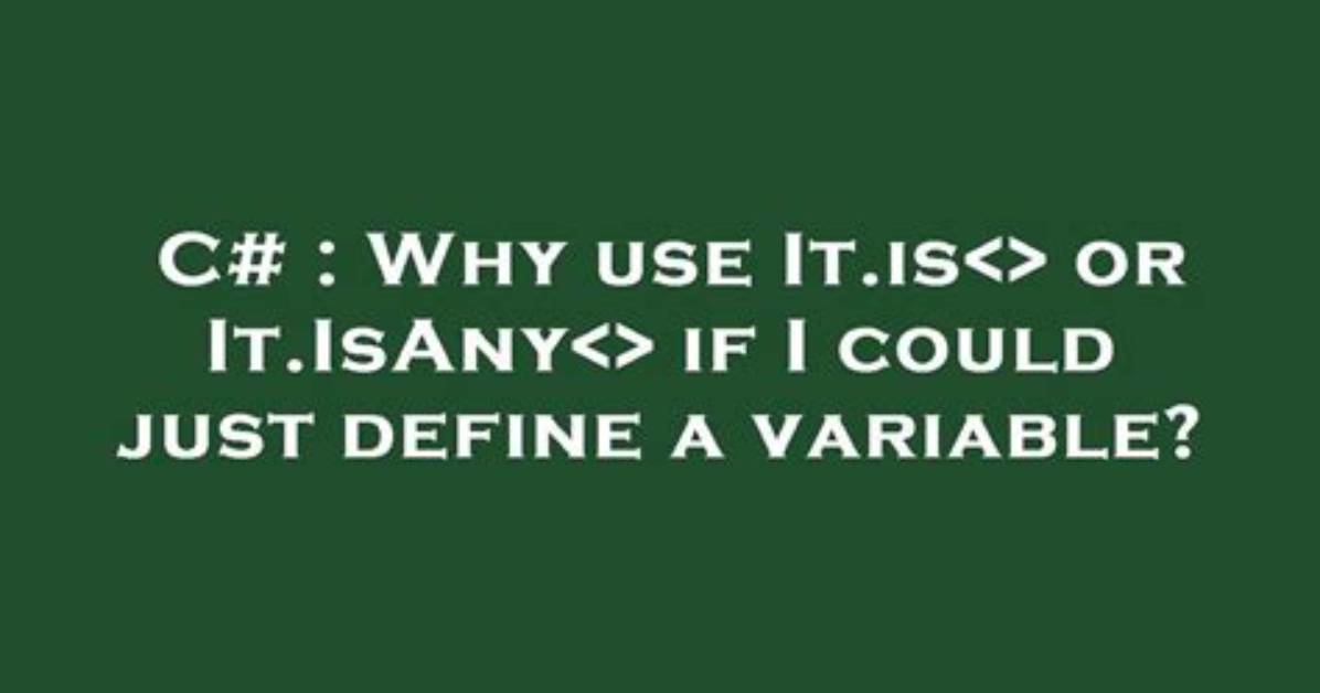 Why Use It. Is or It. Isany If I Could Just Define a Variable?