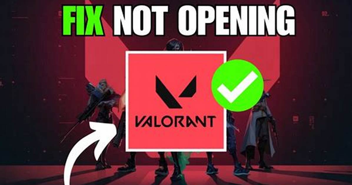 Why Won’t My Valorant Open
