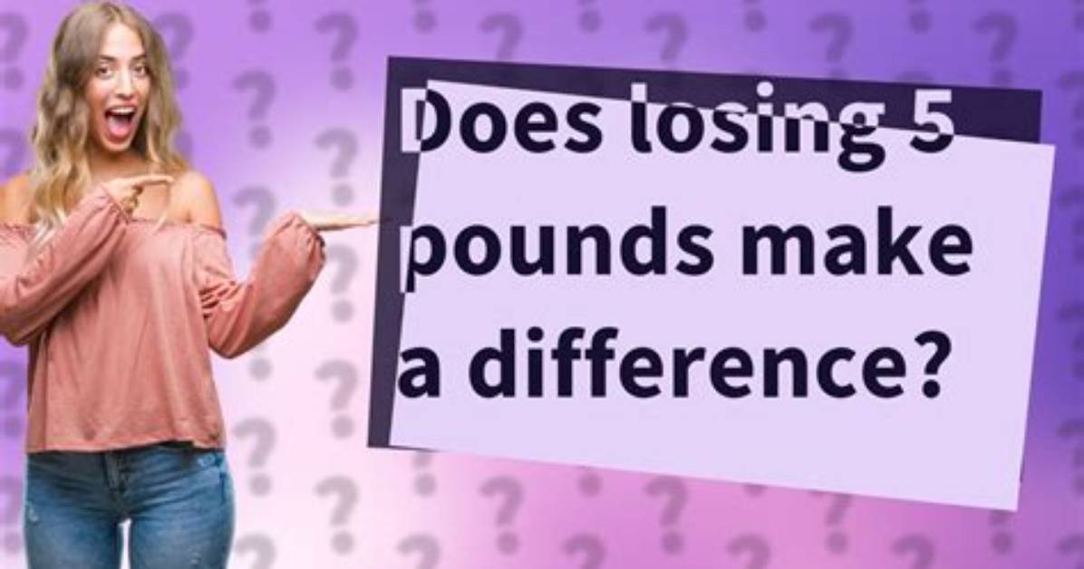 Will 5 Pounds Make a Difference?