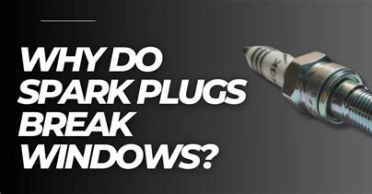 Will a Spark Plug Shatter a Window?