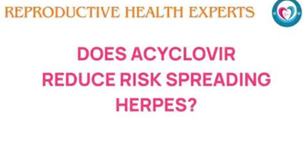 Will Acyclovir Prevent Spreading Herpes?