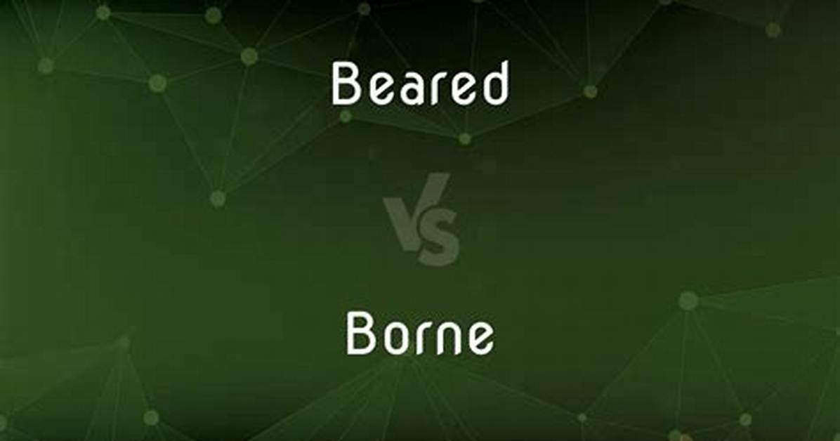 Will Be Beared or Will Be Borne?