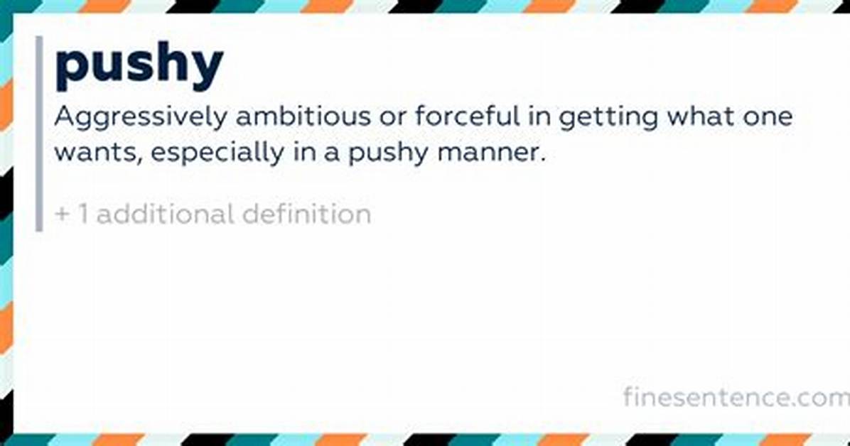 Will Be Pushy Meaning?