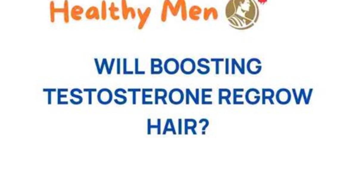 Will Boosting Testosterone Regrow Hair?