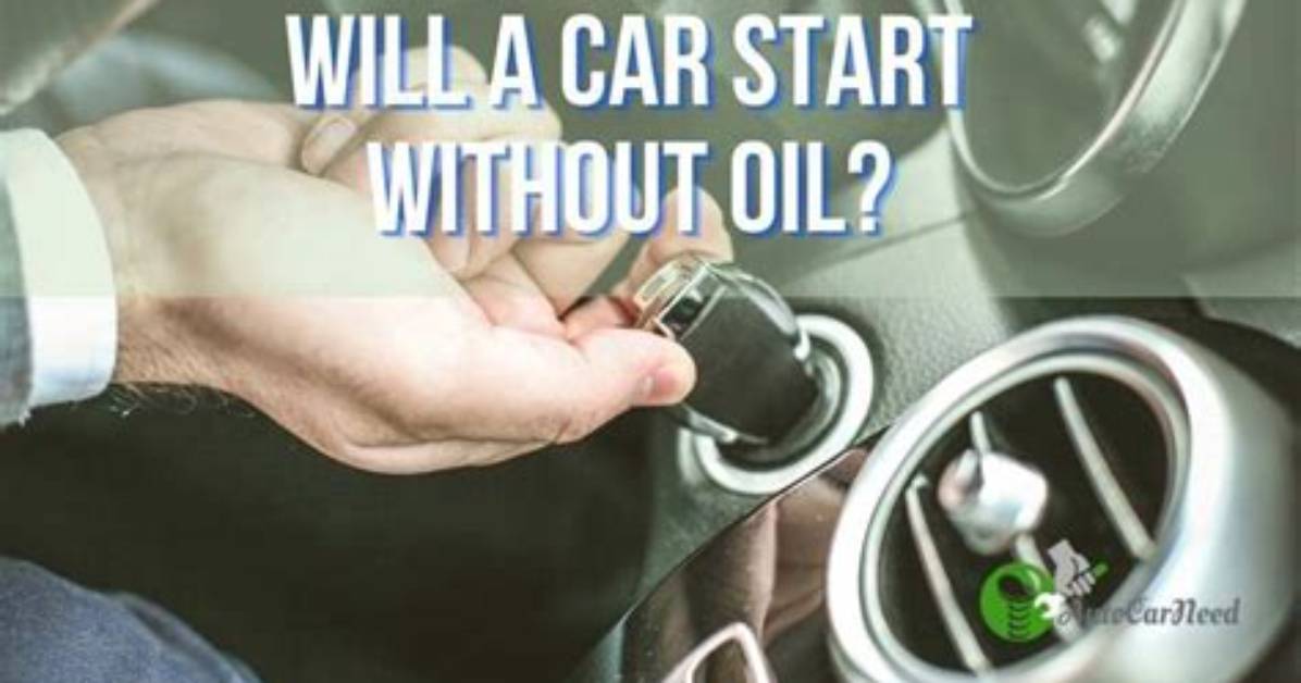 Will Car Start Without Oil?