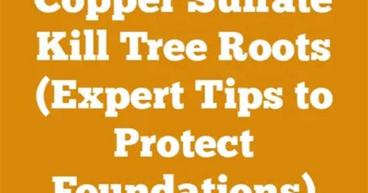 Will Copper Sulfate Kill Tree Roots