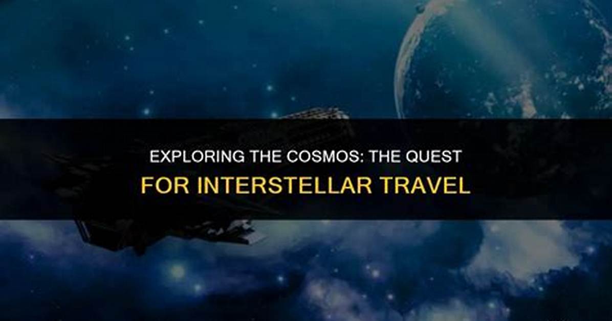 Will Interstellar Travel Ever Be Possible?