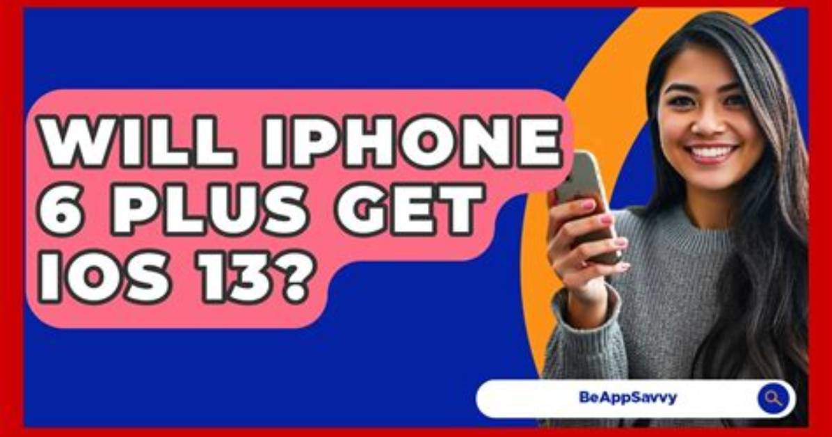 Will iPhone 6 Plus Get iOS 13?
