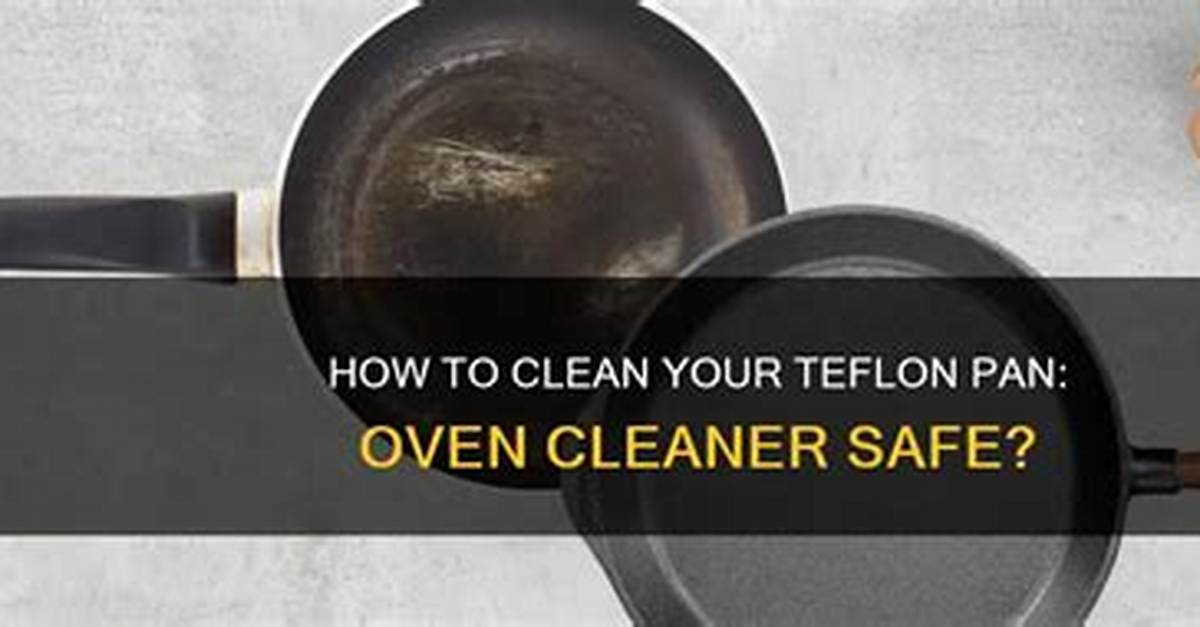 Will Oven Cleaner Damage Teflon?