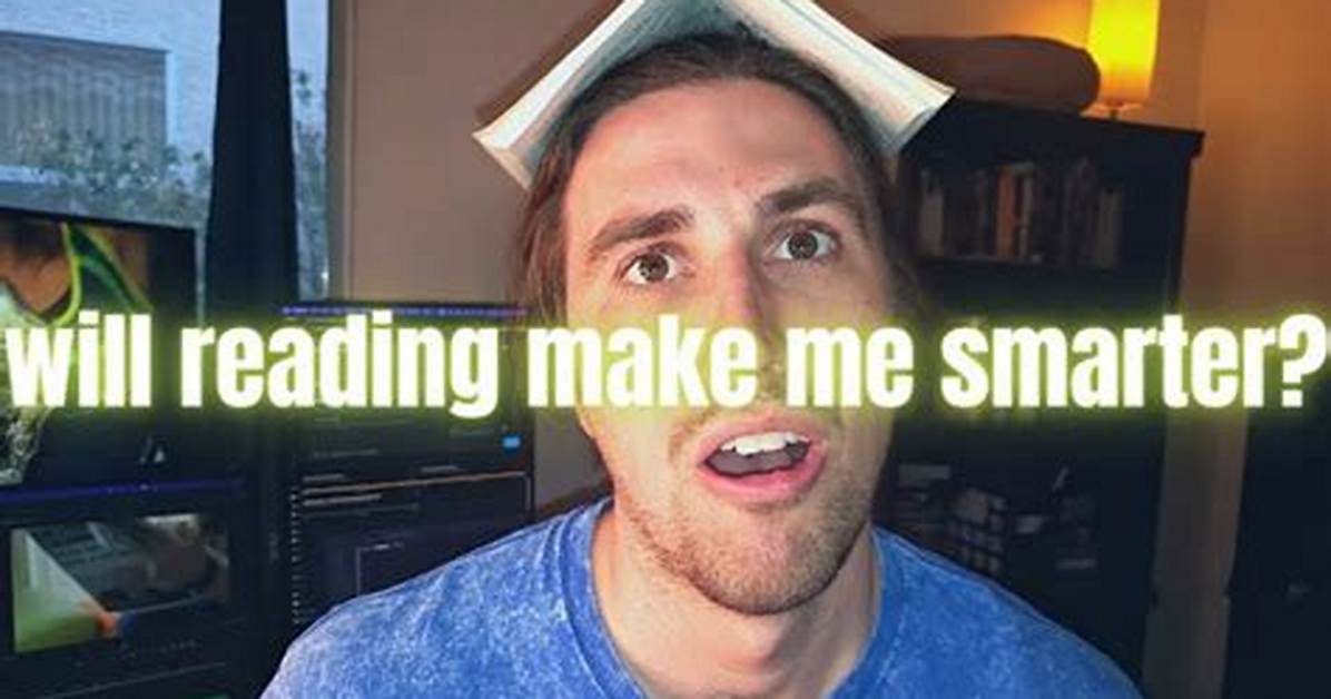 Will Reading Make Me Smarter?