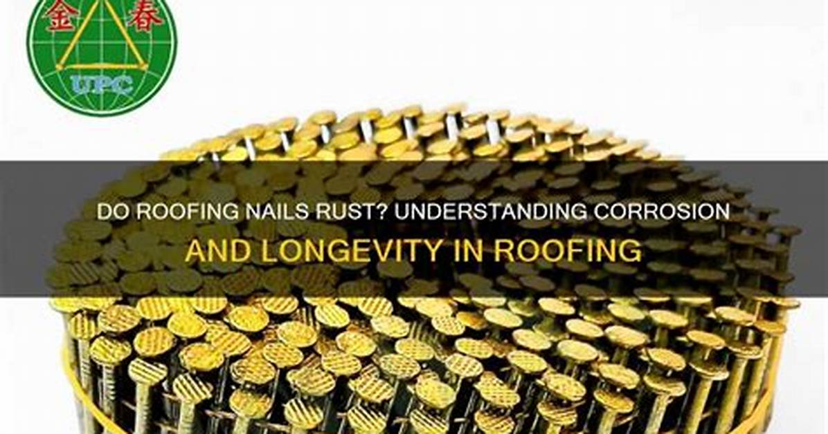 Will Roofing Nails Rust?