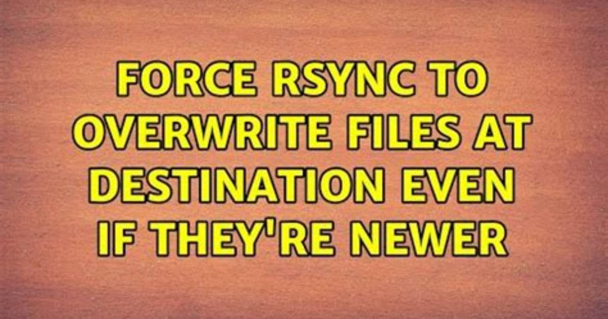 Will Rsync Overwrite Newer Files?