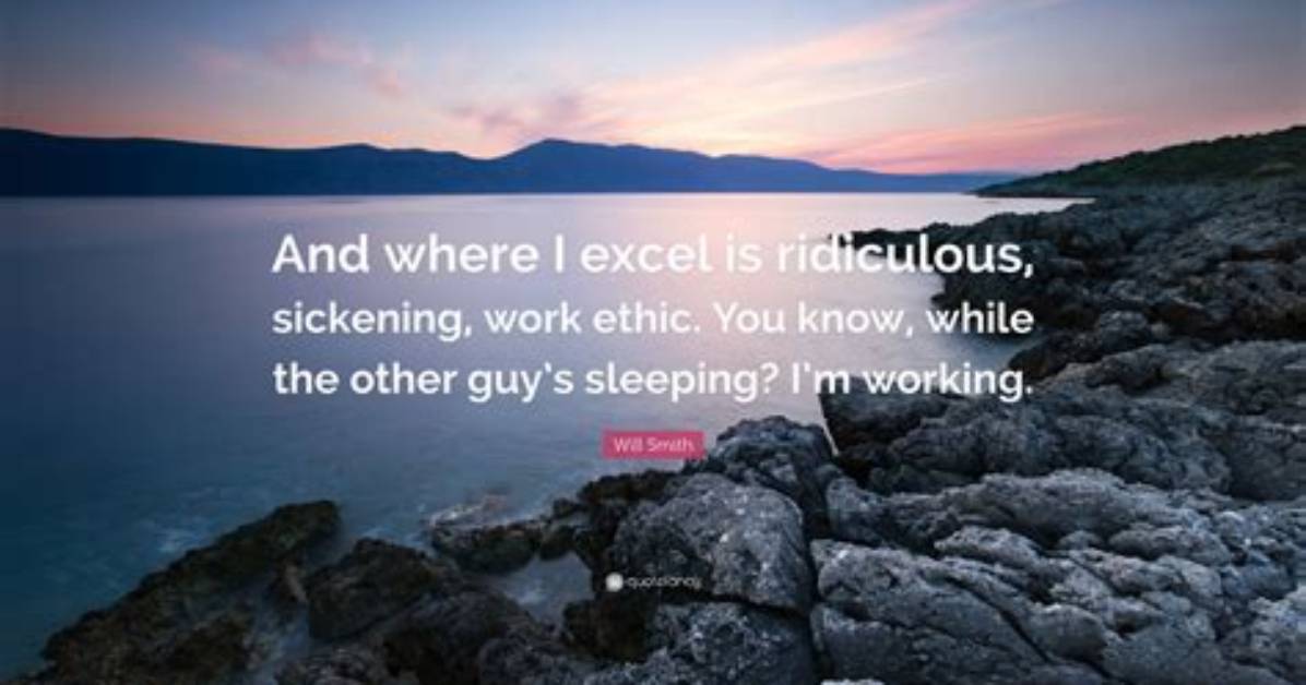 Will Smith Sickening Work Ethic Quote?