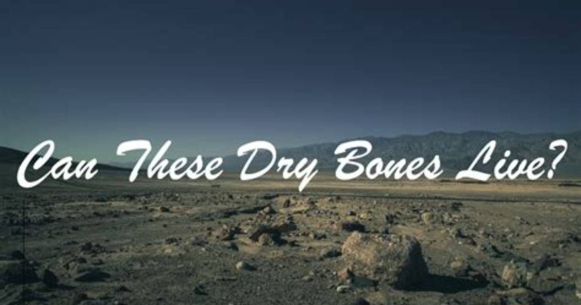 Will These Dry Bones Live?