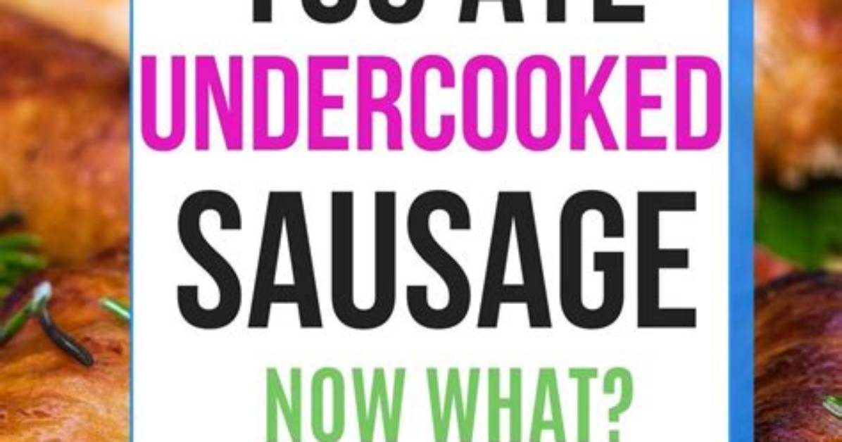 Will Undercooked Sausage Make You Sick?