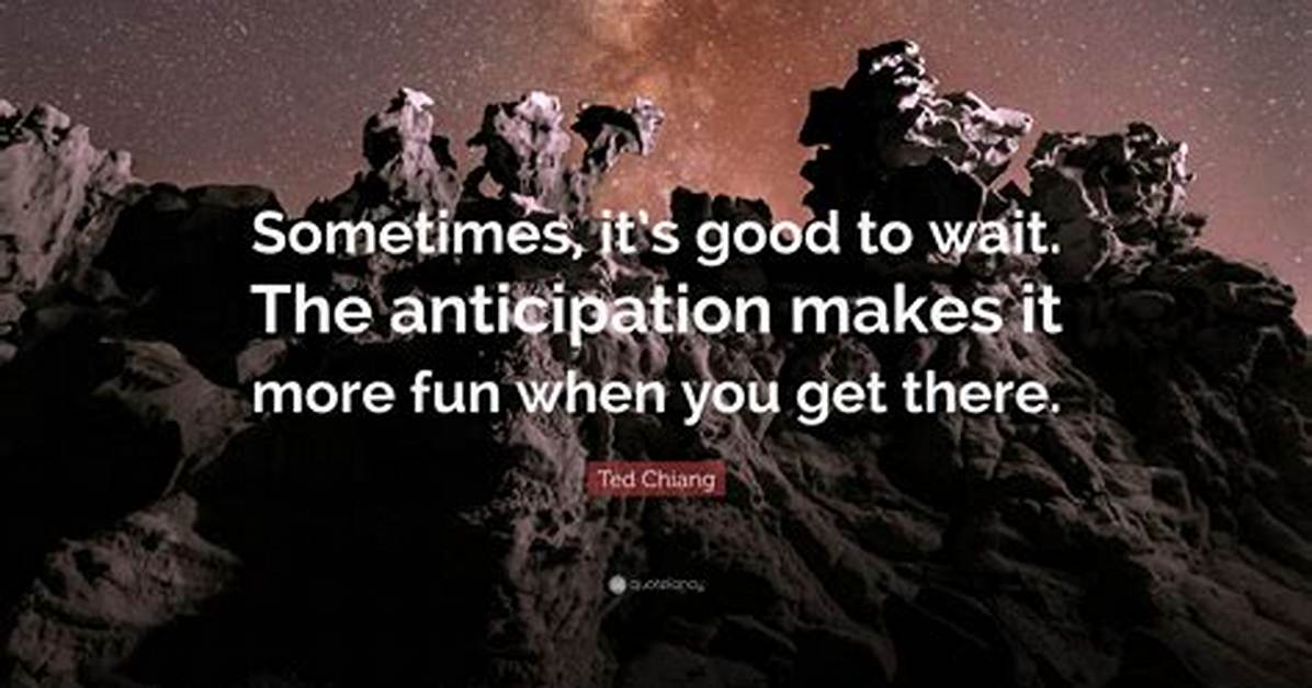 Will Wait in Anticipation?