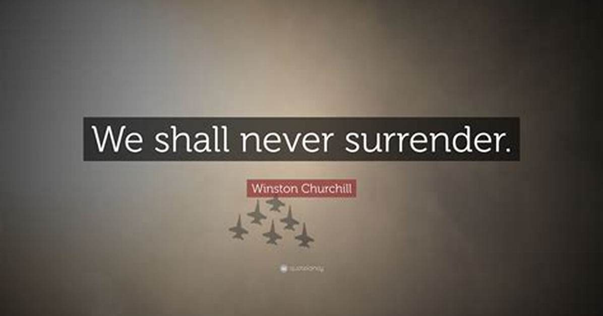 Will We Never Surrender?