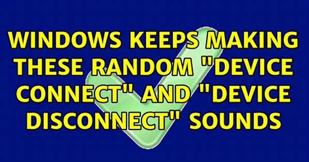 Windows Keeps Making These Random "Device Connect" and "Device Disconnect" Sounds