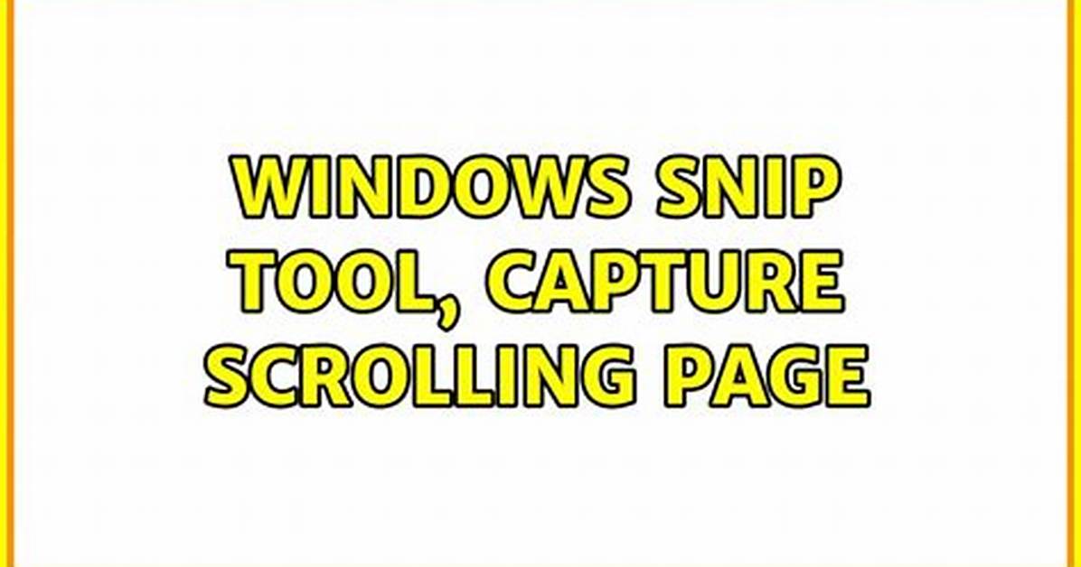 Windows Snip Tool, Capture Scrolling Page