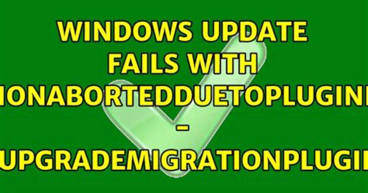 Windows Update Fails with Migrationabortedduetopluginfailure - Appxupgrademigrationplugin. Dll