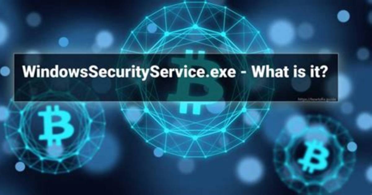 Windowssecurityservice. Exe Windows Process – What Is It?