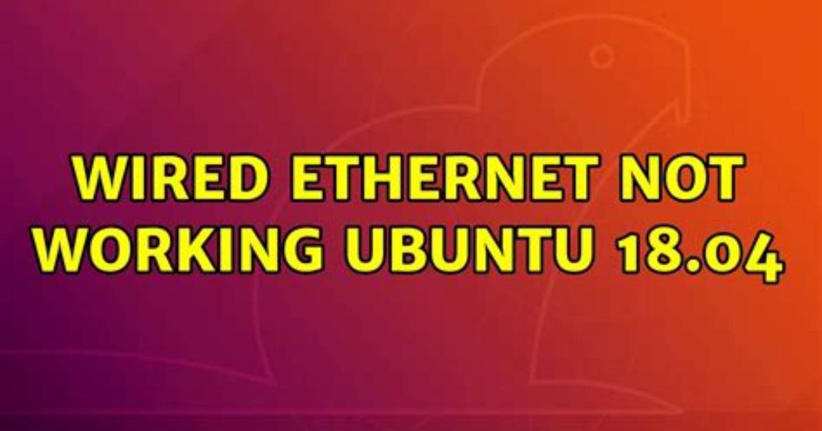 Wired Ethernet Not Working Ubuntu 18.04