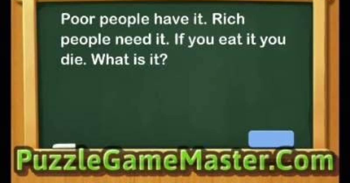 Word Riddles Level 44-Poor People Have It. Rich People Need It. If You Eat It You Die. What Is It?