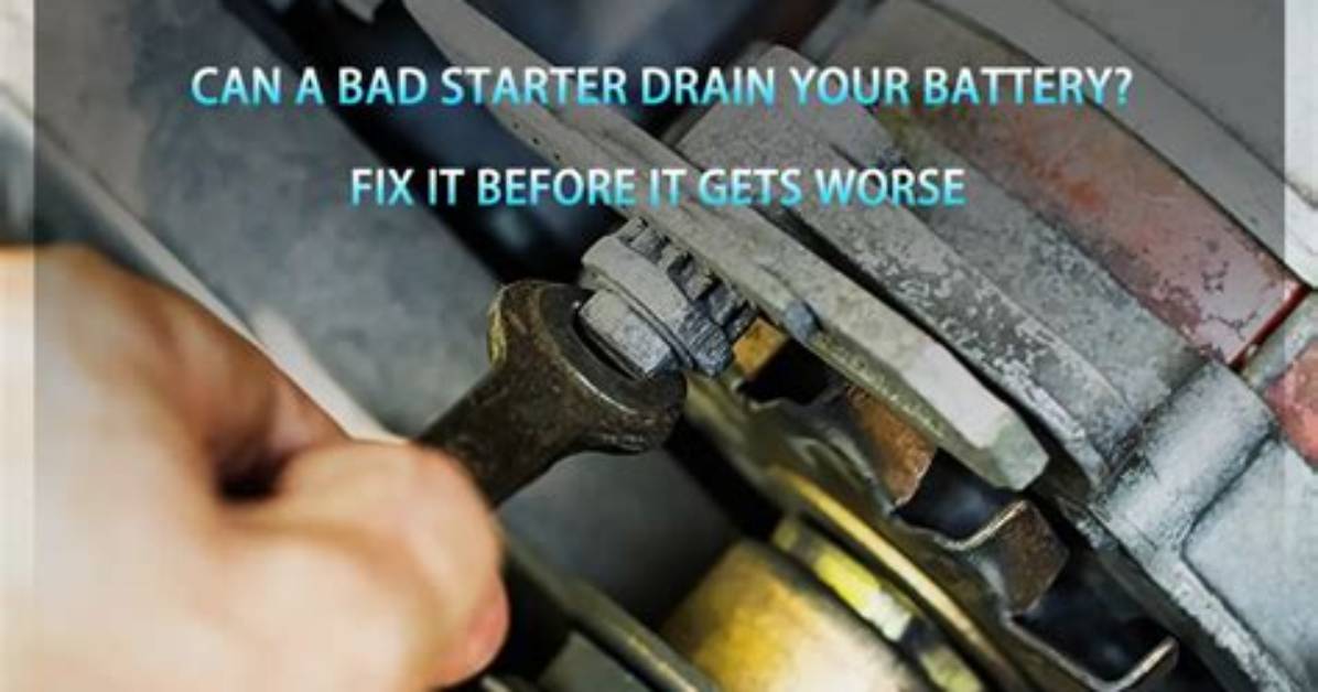 Would a Bad Starter Drain a Battery?