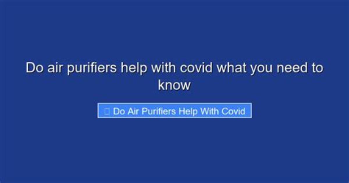 Would Air Purifiers Help with Covid?