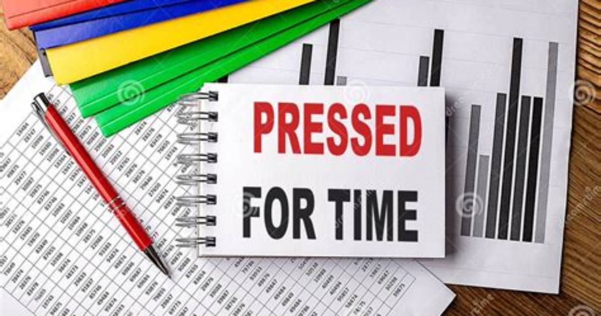 Would Be Pressed for Time?