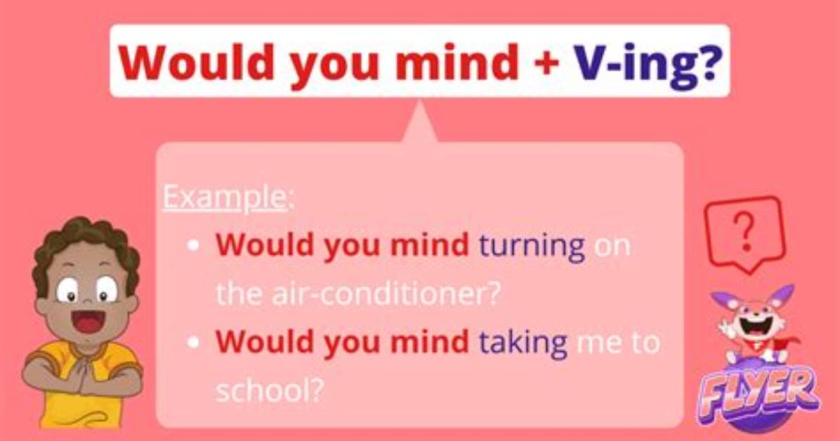 Would You Mind + v-Ing?