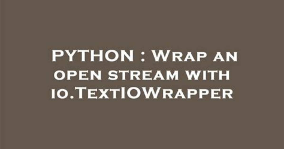 Wrap an Open Stream with Io. Textiowrapper