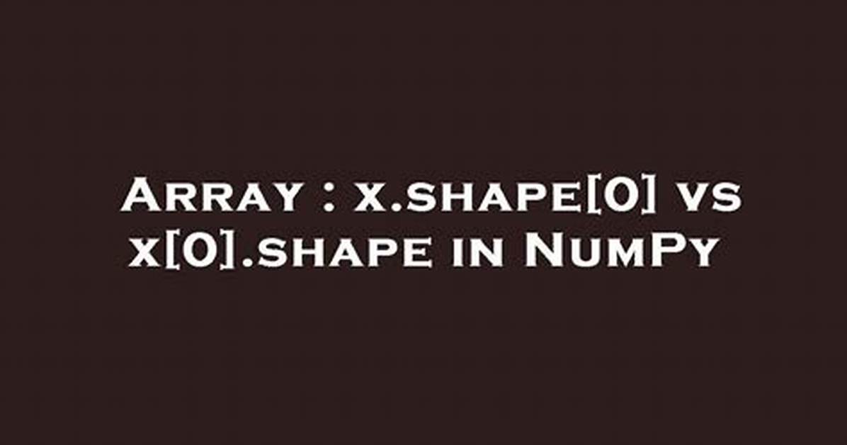 X. Shape[0] vs X[0]. Shape in Numpy
