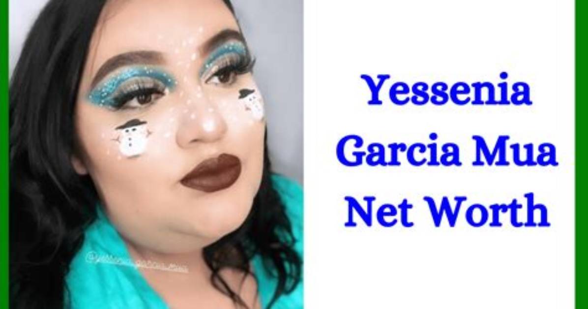 Yessenia Garcia Mua Net Worth – Phone Number, House Address, Wiki
