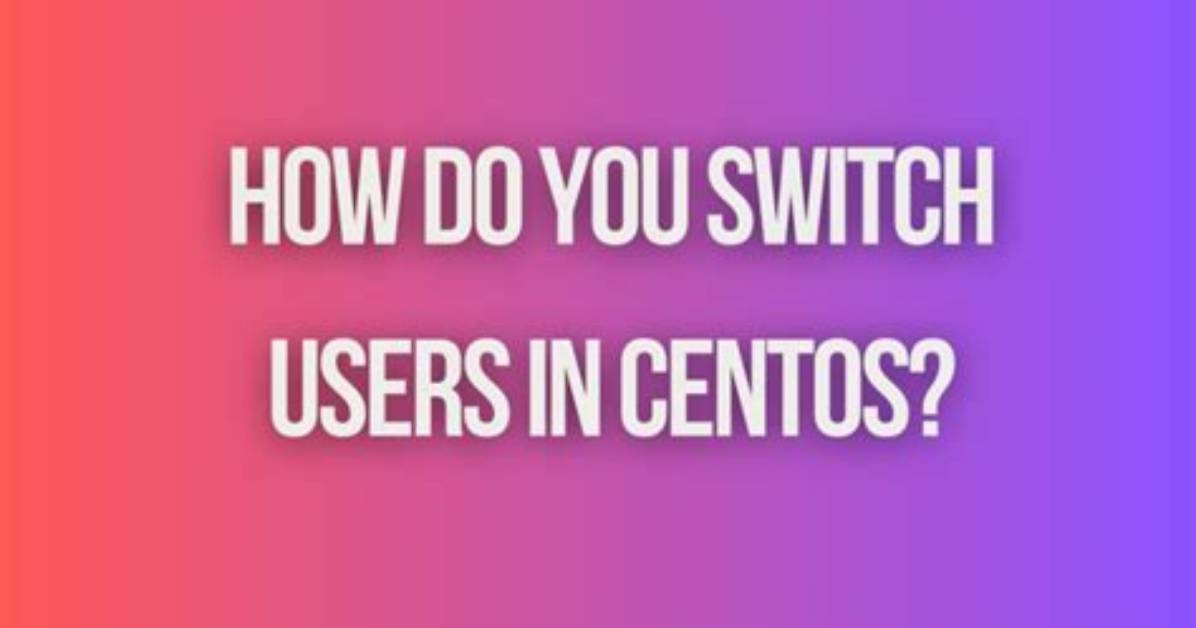 You Asked: How Do I Switch Users from One User to Another in Linux?