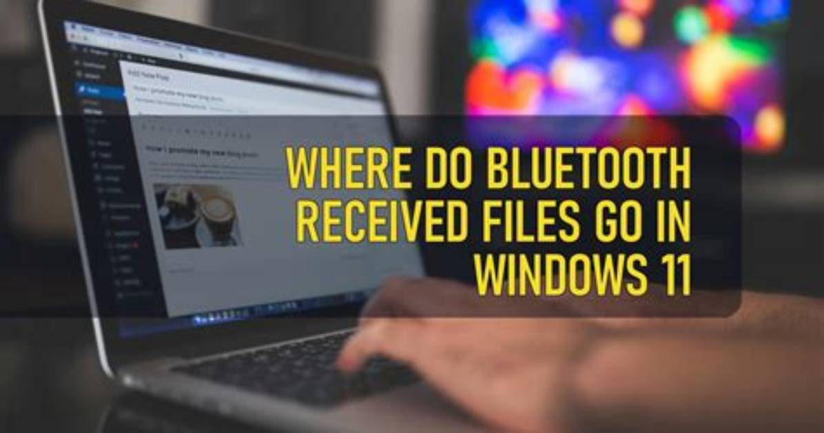 You Asked: Where Do Bluetooth Files Go Windows 10 Pc?