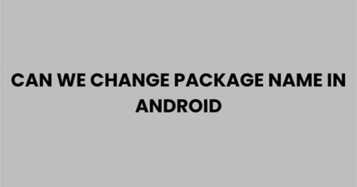 Your Question: Can We Change the Package Name in Android Studio?