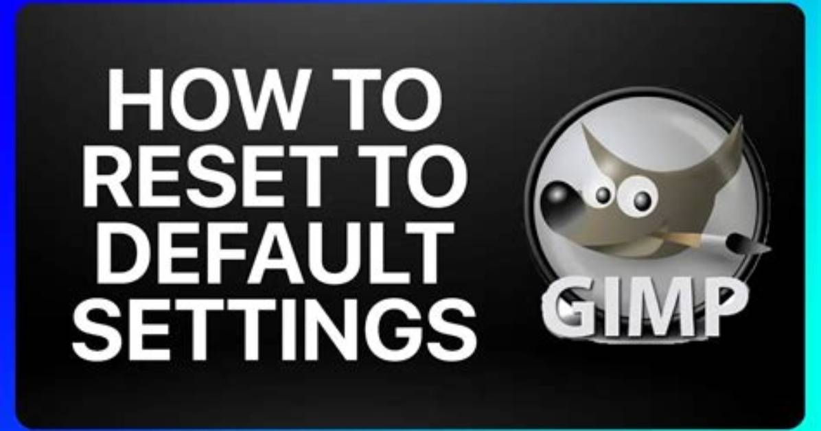Your Question: How Do I Reset Gimp to Default?